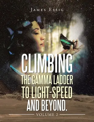 Climbing the Gamma Ladder to Light-Speed and Beyond. Volumul 2 - Climbing the Gamma Ladder to Light-Speed and Beyond. Volume 2