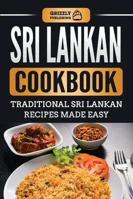Carte de bucate Sri Lankan: Rețete tradiționale din Sri Lanka făcute ușor - Sri Lankan Cookbook: Traditional Sri Lankan Recipes Made Easy