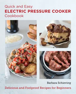 Carte de bucate electrică rapidă și ușoară pentru aparatul de gătit sub presiune: Rețete delicioase și infailibile pentru începători - Quick and Easy Electric Pressure Cooker Cookbook: Delicious and Foolproof Recipes for Beginners
