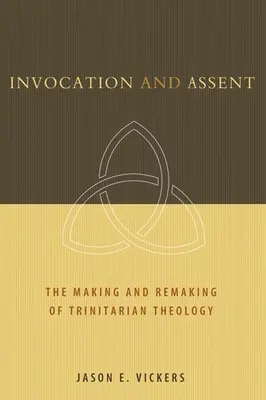 Invocare și asentiment: Crearea și refacerea teologiei trinitare - Invocation and Assent: The Making and Remaking of Trinitarian Theology