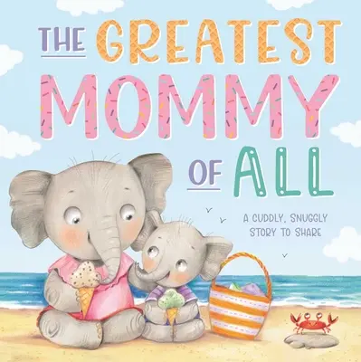 Cea mai mare mămică din toate: Carte de carton căptușită - The Greatest Mommy of All: Padded Board Book