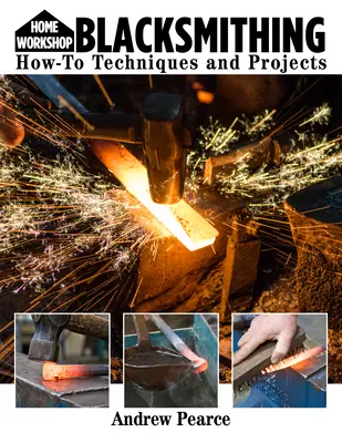 Atelier acasă Fierărie pentru începători: Tehnici și proiecte How-To - Home Workshop Blacksmithing for Beginners: How-To Techniques and Projects