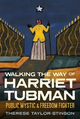Walking the Way of Harriet Tubman: Mistic public și luptător pentru libertate - Walking the Way of Harriet Tubman: Public Mystic and Freedom Fighter
