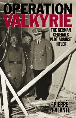 Operațiunea Valkyrie: Complotul generalilor germani împotriva lui Hitler - Operation Valkyrie: The German Generals' Plot Against Hitler