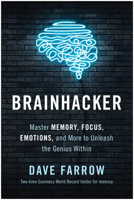 Brainhacker: Stăpânește memoria, concentrarea, emoțiile și multe altele pentru a dezlănțui geniul din tine - Brainhacker: Master Memory, Focus, Emotions, and More to Unleash the Genius Within