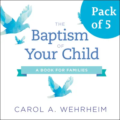 Botezul copilului tău, pachet de 5: O carte pentru familii - The Baptism of Your Child, Pack of 5: A Book for Families