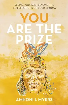 Tu ești premiul: Seeing Yourself Beyond the Imperfections of Your Trauma (Văzându-te dincolo de imperfecțiunile traumei tale) - You Are The Prize: Seeing Yourself Beyond the Imperfections of Your Trauma