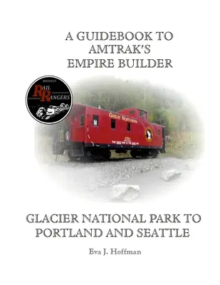 Un ghid pentru Amtrak's(r) Empire Builder: De la Parcul Național Glacier la Portland și Seattle - A Guidebook to Amtrak's(r) Empire Builder: Glacier National Park to Portland and Seattle
