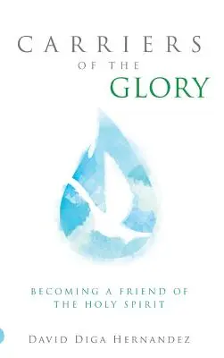 Purtătorii de slavă: Devenind un prieten al Duhului Sfânt - Carriers of the Glory: Becoming a Friend of the Holy Spirit