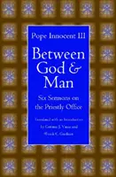 Între Dumnezeu și om: Six Sermons on the Priestly Office (Șase predici despre slujba preoțească) - Between God and Man: Six Sermons on the Priestly Office