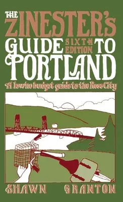 Ghidul lui Zinester pentru Portland: Un ghid cu buget redus/ fără buget pentru Orașul Rozelor - The Zinester's Guide to Portland: A Low/No Budget Guide to the Rose City