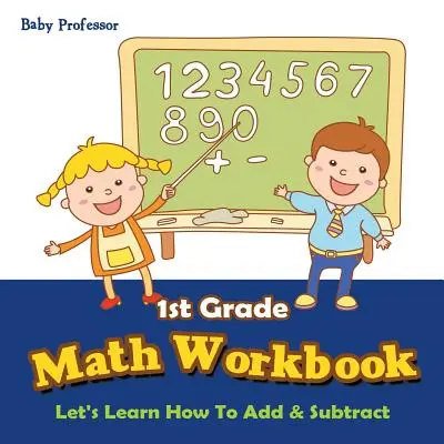 1st Grade Math Workbook: Let's Learn How To Add & Subtract (Să învățăm să adunăm și să scădem) - 1st Grade Math Workbook: Let's Learn How To Add & Subtract