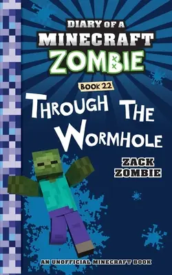 Jurnalul unui Minecraft Zombie Cartea 22: Prin gaura de vierme - Diary of a Minecraft Zombie Book 22: Through the Wormhole