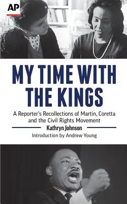 Timpul meu cu regii: A Reporter's Recollections of Martin, Coretta and the Civil Rights Movement - My Time with the Kings: A Reporter's Recollections of Martin, Coretta and the Civil Rights Movement