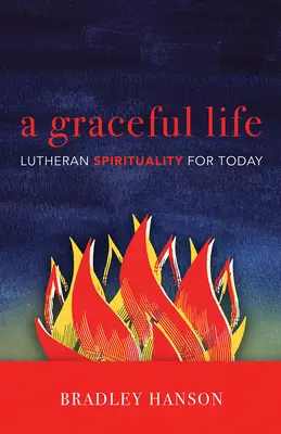 O viață plină de har: Spiritualitate luterană pentru prezent - A Graceful Life: Lutheran Spirituality for Today