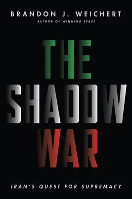 The Shadow War: Iran's Quest for Supremacy (Războiul din umbră: căutarea supremației de către Iran) - The Shadow War: Iran's Quest for Supremacy