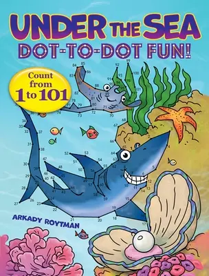 Under the Sea Dot-To-Dot Fun!: Numără de la 1 la 101 - Under the Sea Dot-To-Dot Fun!: Count from 1 to 101