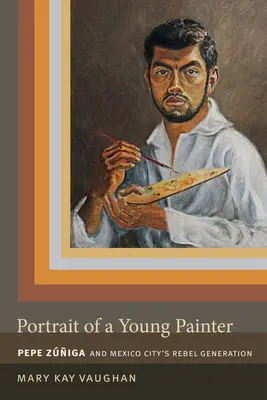 Portretul unui tânăr pictor: Pepe Zuniga și generația rebelă din Mexico City - Portrait of a Young Painter: Pepe Zuniga and Mexico City's Rebel Generation