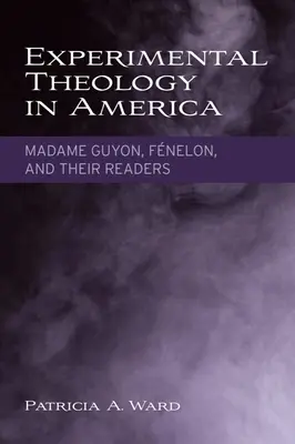 Teologia experimentală în America: Madame Guyon, Fnelon și cititorii lor - Experimental Theology in America: Madame Guyon, Fnelon, and Their Readers