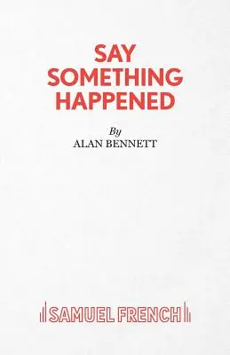 Say Something Happened (Spune că s-a întâmplat ceva) - Say Something Happened