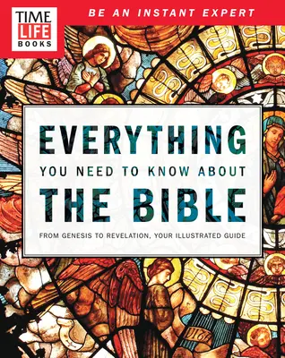 Time-Life Tot ce trebuie să știi despre Biblie: De la Geneză la Apocalipsă, Ghidul tău ilustrat - Time-Life Everything You Need to Know about the Bible: From Genesis to Revelation, Your Illustrated Guide