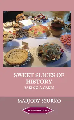 Felii dulci de istorie: Coacere și prăjituri - Sweet Slices of History: Baking and Cakes