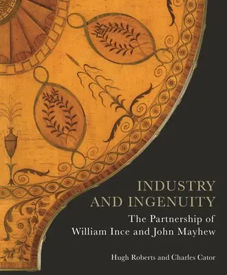 Industrie și ingeniozitate: Parteneriatul dintre William Ince și John Mayhew - Industry and Ingenuity: The Partnership of William Ince and John Mayhew