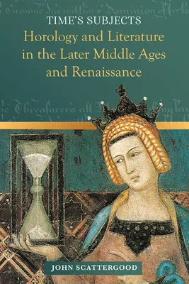 Subiectele timpului: Horologie și literatură în Evul Mediu târziu și Renaștere - Time's Subjects: Horology and Literature in the Later Middle Ages and Renaissance