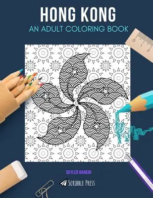 Hong Kong: O CARTE DE COLORAT PENTRU ADULȚI: O carte de colorat Hong Kong pentru adulți - Hong Kong: AN ADULT COLORING BOOK: A Hong Kong Coloring Book For Adults