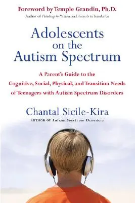 Adolescenții din spectrul autist: A Parent's Guide to the Cognitive, Social, Physical, and Transition Needs Ofteen Agers with Autism Spectrum Disord - Adolescents on the Autism Spectrum: A Parent's Guide to the Cognitive, Social, Physical, and Transition Needs Ofteen Agers with Autism Spectrum Disord
