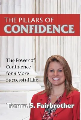 Pilonii încrederii: Puterea încrederii pentru o viață mai de succes - The Pillars of Confidence: The Power of Confidence for a More Successful Life