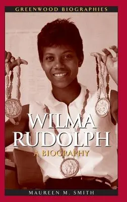 Wilma Rudolph: O biografie - Wilma Rudolph: A Biography