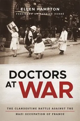 Medicii în război: Bătălia clandestină împotriva ocupației naziste a Franței - Doctors at War: The Clandestine Battle Against the Nazi Occupation of France