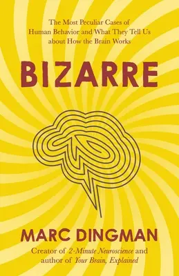 Bizar: Cele mai ciudate cazuri de comportament uman și ce ne spun ele despre cum funcționează creierul - Bizarre: The Most Peculiar Cases of Human Behavior and What They Tell Us about How the Brain Works