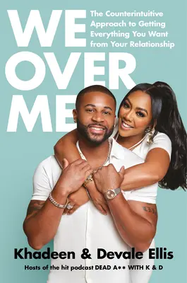 Noi peste mine: Abordarea contraintuitivă pentru a obține tot ce vrei de la relația ta - We Over Me: The Counterintuitive Approach to Getting Everything You Want from Your Relationship
