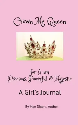 Încoronează-mă regină - pentru că sunt prețioasă, puternică și maiestuoasă - Crown Me Queen - for I am Precious, Powerful & Majestic