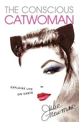 Catwomanul conștient explică viața pe Pământ - The Conscious Catwoman Explains Life On Earth