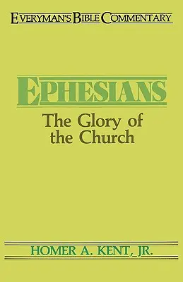 Efeseni- Comentariul biblic al oricărui om: Slava Bisericii: The Glory of the Church - Ephesians- Everyman's Bible Commentary: The Glory of the Church