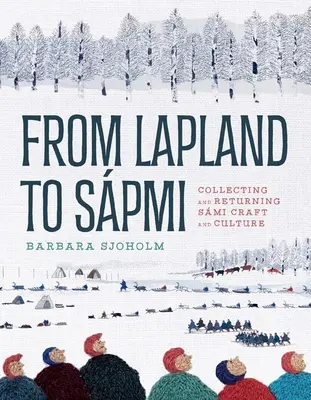 Din Laponia la Spmi: Colecționarea și returnarea meșteșugurilor și culturii Smi - From Lapland to Spmi: Collecting and Returning Smi Craft and Culture