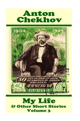 Anton Cehov - Viața mea și alte povestiri (volumul 3): Compilații de povestiri scurte de la probabil cel mai mare autor de povestiri scurte din toate timpurile. - Anton Chekhov - My Life & Other Short Stories (Volume 3): Short story compilations from arguably the greatest short story writer ever.