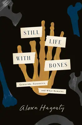 Still Life with Bones: Genocid, medicină legală și ceea ce rămâne - Still Life with Bones: Genocide, Forensics, and What Remains