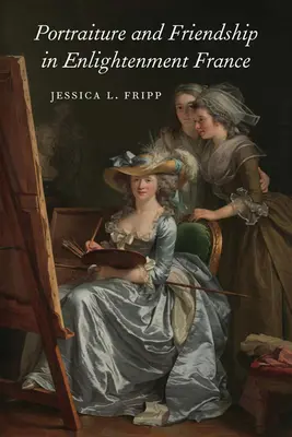 Portret și prietenie în Franța Iluminismului - Portraiture and Friendship in Enlightenment France