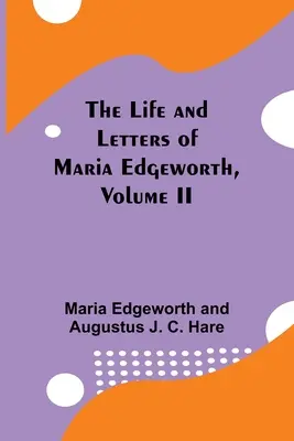 Viața și scrisorile Mariei Edgeworth, volumul II - The Life and Letters of Maria Edgeworth, Volume II