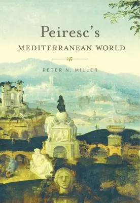 Lumea mediteraneană a lui Peiresc - Peiresc's Mediterranean World