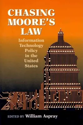 Urmărind legea lui Moore: Politica în domeniul tehnologiei informației în Statele Unite - Chasing Moore's Law: Information Technology Policy in the United States