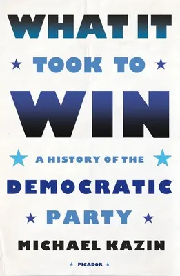 Ce a fost nevoie pentru a câștiga: O istorie a Partidului Democrat - What It Took to Win: A History of the Democratic Party