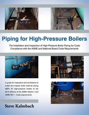 Conducte pentru cazane de înaltă presiune: Instalarea și inspectarea conductelor pentru cazane de înaltă presiune pentru respectarea codurilor Asme și National Board - Piping for High-Pressure Boilers: The Installation and Inspection of High-Pressure Boiler Piping for Code Compliance with the Asme and National Board