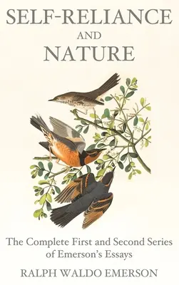 Self-Reliance and Nature: Prima și a doua serie completă a eseurilor lui Emerson - Self-Reliance and Nature: The Complete First and Second Series of Emerson's Essays