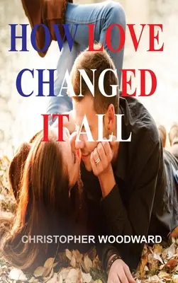 Cum dragostea a schimbat totul - How Love Changed It All