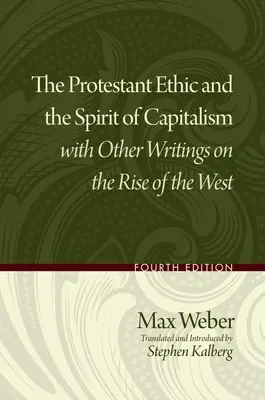 Etica protestantă și spiritul capitalismului cu alte scrieri despre ascensiunea Occidentului (The Protestant Ethic and the Spirit of Capitalism with Other Writings on the Rise of the West) - The Protestant Ethic and the Spirit of Capitalism with Other Writings on the Rise of the West